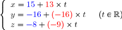  \left\lbrace\begin{array}l x={ \blue{ 15 } }+{ \red{ 13 } }\times t\\y={ \blue{ -16 } }+{ \red{ (-16) } }\times t\\z={ \blue{ -8 } }+{ \red{ (-9) } }\times t \end{array}\ \ \ (t\in\mathbb{ R })